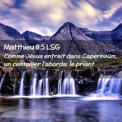Picture 02 - Matthieu 8:5 LSG - Comme Jésus entrait dans Capernaüm, un - Bible Verse Picture