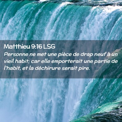 Picture 02 - Matthieu 9:16 LSG - Personne ne met une pièce de drap neuf à un - Bible Verse Picture