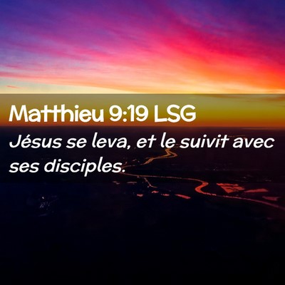Picture 02 - Matthieu 9:19 LSG - Jésus se leva, et le suivit avec ses - Bible Verse Picture