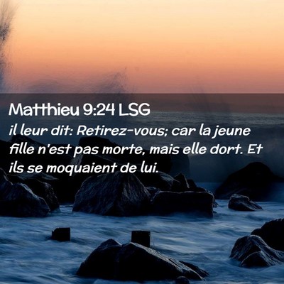 Picture 02 - Matthieu 9:24 LSG - il leur dit: Retirez-vous; car la jeune fille - Bible Verse Picture