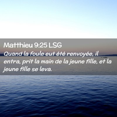 Picture 02 - Matthieu 9:25 LSG - Quand la foule eut été renvoyée, il entra, - Bible Verse Picture