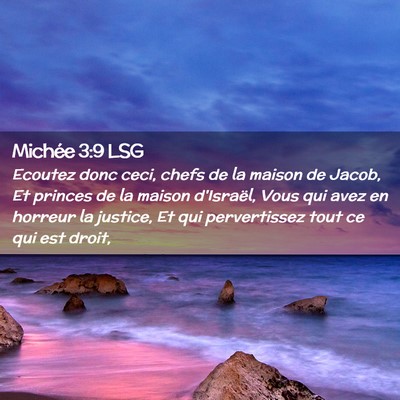 Picture 02 - Michée 3:9 LSG - Ecoutez donc ceci, chefs de la maison de Jacob, - Bible Verse Picture