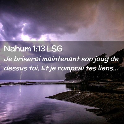 Picture 02 - Nahum 1:13 LSG - Je briserai maintenant son joug de dessus toi, Et - Bible Verse Picture