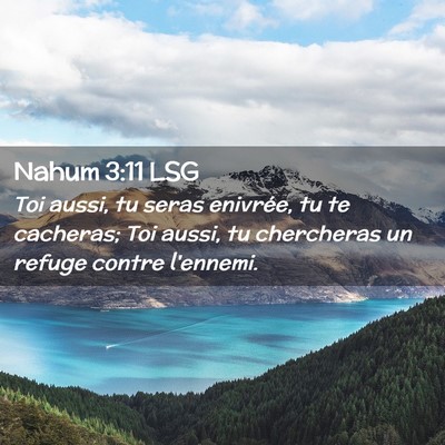 Picture 02 - Nahum 3:11 LSG - Toi aussi, tu seras enivrée, tu te cacheras; Toi - Bible Verse Picture