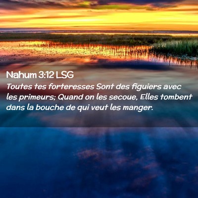 Picture 02 - Nahum 3:12 LSG - Toutes tes forteresses Sont des figuiers avec les - Bible Verse Picture