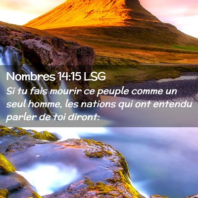Picture 02 - Nombres 14:15 LSG - Si tu fais mourir ce peuple comme un seul homme, - Bible Verse Picture
