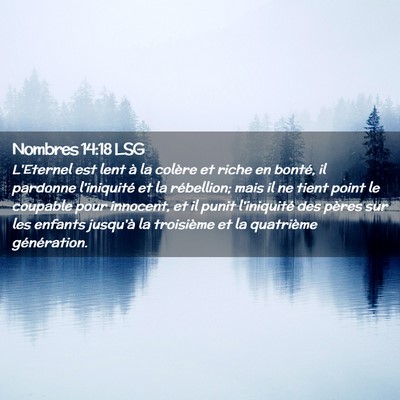 Picture 02 - Nombres 14:18 LSG - L'Eternel est lent à la colère et riche en - Bible Verse Picture