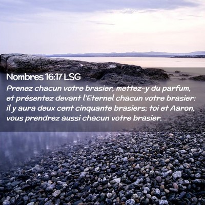 Picture 02 - Nombres 16:17 LSG - Prenez chacun votre brasier, mettez-y du parfum, - Bible Verse Picture