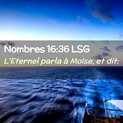 Picture 02 - Nombres 16:36 LSG - L'Eternel parla à Moïse, et - Bible Verse Picture
