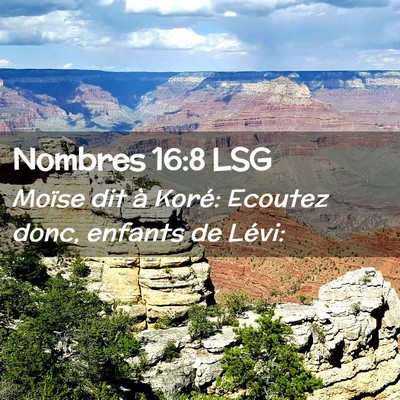 Picture 02 - Nombres 16:8 LSG - Moïse dit à Koré: Ecoutez donc, enfants de - Bible Verse Picture
