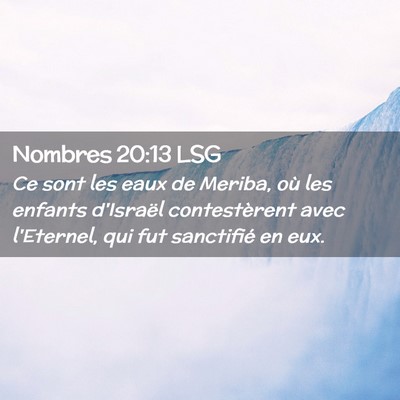 Picture 02 - Nombres 20:13 LSG - Ce sont les eaux de Meriba, où les enfants - Bible Verse Picture