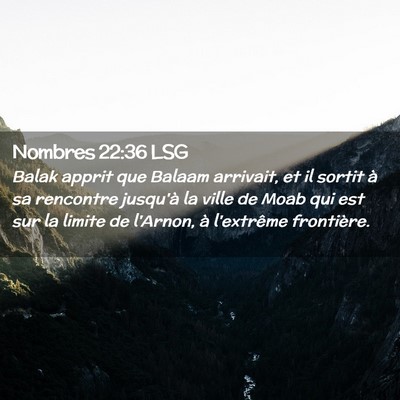 Picture 02 - Nombres 22:36 LSG - Balak apprit que Balaam arrivait, et il sortit à - Bible Verse Picture