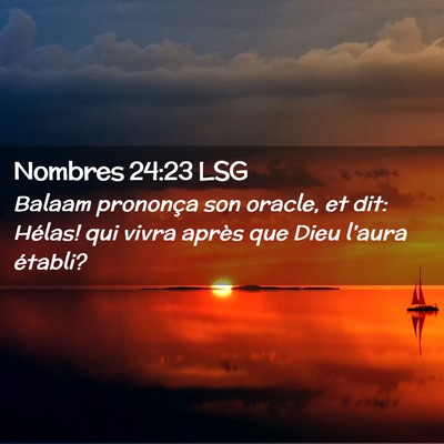 Picture 02 - Nombres 24:23 LSG - Balaam prononça son oracle, et dit: Hélas! qui - Bible Verse Picture
