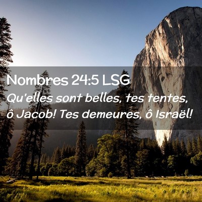Picture 02 - Nombres 24:5 LSG - Qu'elles sont belles, tes tentes, ô Jacob! Tes - Bible Verse Picture