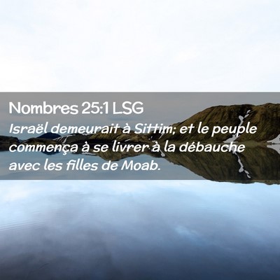 Picture 02 - Nombres 25:1 LSG - Israël demeurait à Sittim; et le peuple - Bible Verse Picture