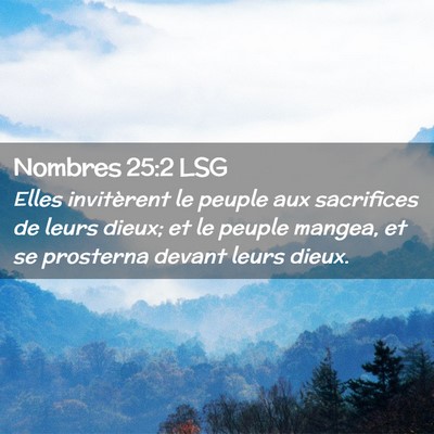 Picture 02 - Nombres 25:2 LSG - Elles invitèrent le peuple aux sacrifices de - Bible Verse Picture