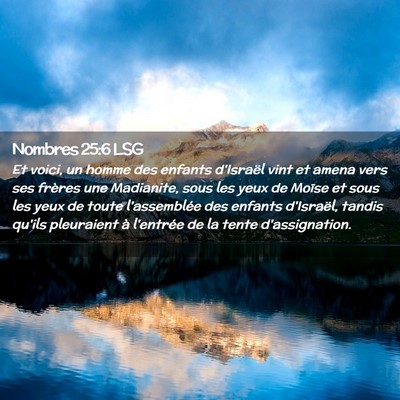 Picture 02 - Nombres 25:6 LSG - Et voici, un homme des enfants d'Israël vint et - Bible Verse Picture