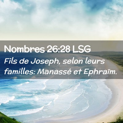 Picture 02 - Nombres 26:28 LSG - Fils de Joseph, selon leurs familles: Manassé et - Bible Verse Picture