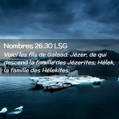 Picture 02 - Nombres 26:30 LSG - Voici les fils de Galaad: Jézer, de qui descend - Bible Verse Picture