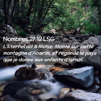 Picture 02 - Nombres 27:12 LSG - L'Eternel dit à Moïse: Monte sur cette montagne - Bible Verse Picture