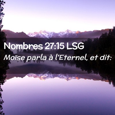 Picture 02 - Nombres 27:15 LSG - Moïse parla à l'Eternel, et - Bible Verse Picture