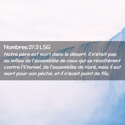 Picture 02 - Nombres 27:3 LSG - Notre père est mort dans le désert; il n'était - Bible Verse Picture