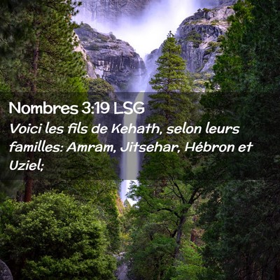 Picture 02 - Nombres 3:19 LSG - Voici les fils de Kehath, selon leurs familles: - Bible Verse Picture