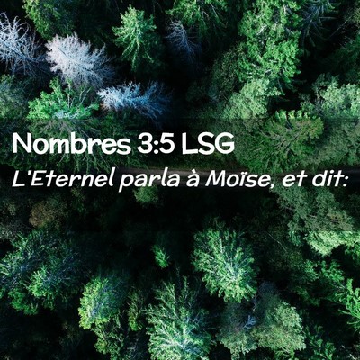 Picture 02 - Nombres 3:5 LSG - L'Eternel parla à Moïse, et - Bible Verse Picture