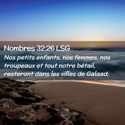 Picture 02 - Nombres 32:26 LSG - Nos petits enfants, nos femmes, nos troupeaux et - Bible Verse Picture