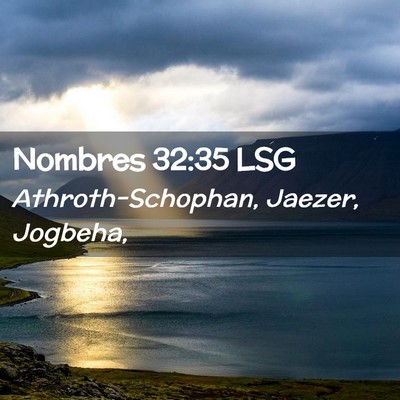 Picture 02 - Nombres 32:35 LSG - Athroth-Schophan, Jaezer, - Bible Verse Picture