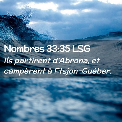 Picture 02 - Nombres 33:35 LSG - Ils partirent d'Abrona, et campèrent à - Bible Verse Picture