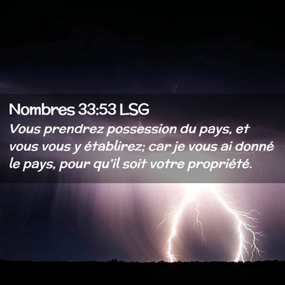 Picture 02 - Nombres 33:53 LSG - Vous prendrez possession du pays, et vous vous y - Bible Verse Picture