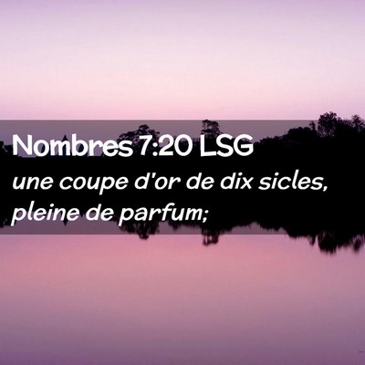 Picture 02 - Nombres 7:20 LSG - une coupe d'or de dix sicles, pleine de - Bible Verse Picture