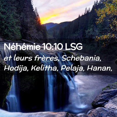 Picture 02 - Néhémie 10:10 LSG - et leurs frères, Schebania, Hodija, Kelitha, - Bible Verse Picture