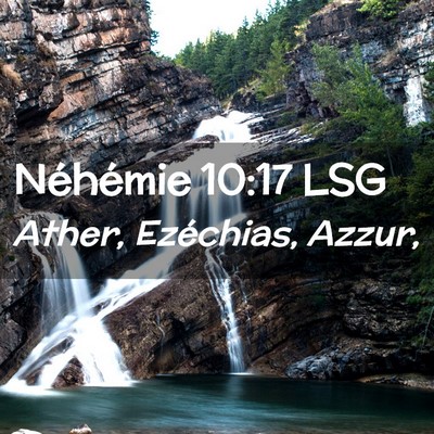 Picture 02 - Néhémie 10:17 LSG - Ather, Ezéchias, - Bible Verse Picture