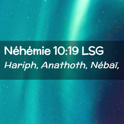 Picture 02 - Néhémie 10:19 LSG - Hariph, Anathoth, - Bible Verse Picture