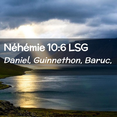 Picture 02 - Néhémie 10:6 LSG - Daniel, Guinnethon, - Bible Verse Picture