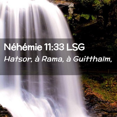 Picture 02 - Néhémie 11:33 LSG - Hatsor, à Rama, à - Bible Verse Picture