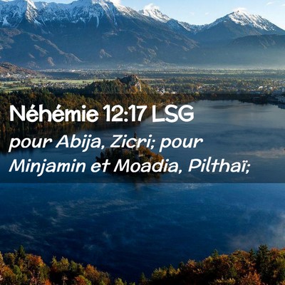 Picture 02 - Néhémie 12:17 LSG - pour Abija, Zicri; pour Minjamin et Moadia, - Bible Verse Picture