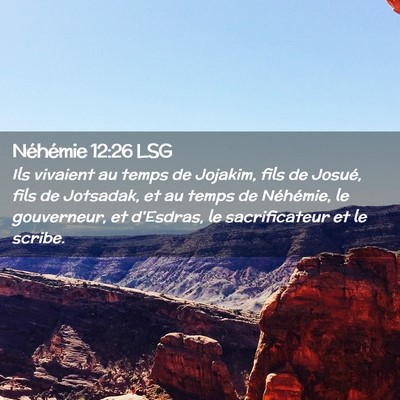 Picture 02 - Néhémie 12:26 LSG - Ils vivaient au temps de Jojakim, fils de Josué, - Bible Verse Picture