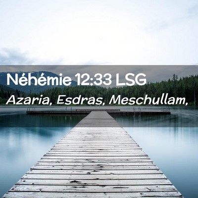 Picture 02 - Néhémie 12:33 LSG - Azaria, Esdras, - Bible Verse Picture