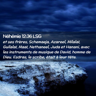 Picture 02 - Néhémie 12:36 LSG - et ses frères, Schemaeja, Azareel, Milalaï, - Bible Verse Picture