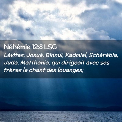 Picture 02 - Néhémie 12:8 LSG - Lévites: Josué, Binnuï, Kadmiel, Schérébia, - Bible Verse Picture