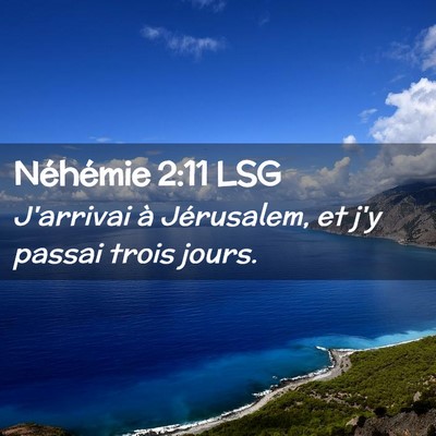 Picture 02 - Néhémie 2:11 LSG - J'arrivai à Jérusalem, et j'y passai trois - Bible Verse Picture