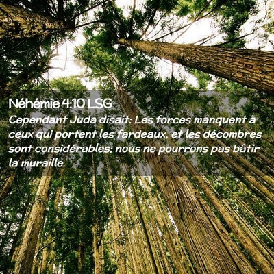 Picture 02 - Néhémie 4:10 LSG - Cependant Juda disait: Les forces manquent à - Bible Verse Picture