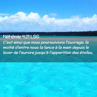 Picture 02 - Néhémie 4:21 LSG - C'est ainsi que nous poursuivions l'ouvrage, la - Bible Verse Picture