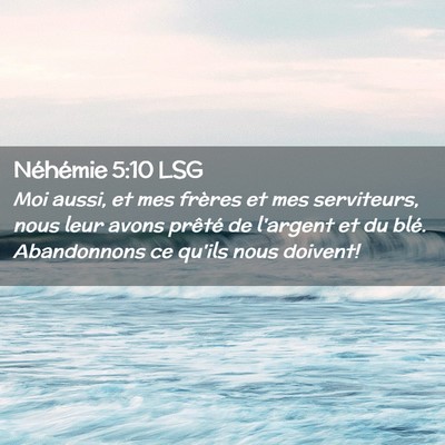Picture 02 - Néhémie 5:10 LSG - Moi aussi, et mes frères et mes serviteurs, nous - Bible Verse Picture