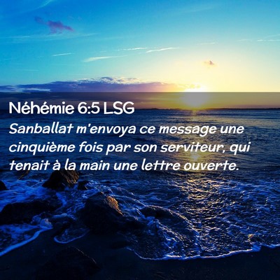 Picture 02 - Néhémie 6:5 LSG - Sanballat m'envoya ce message une cinquième fois - Bible Verse Picture