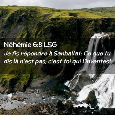 Picture 02 - Néhémie 6:8 LSG - Je fis répondre à Sanballat: Ce que tu dis là - Bible Verse Picture
