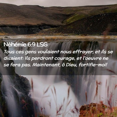 Picture 02 - Néhémie 6:9 LSG - Tous ces gens voulaient nous effrayer, et ils se - Bible Verse Picture